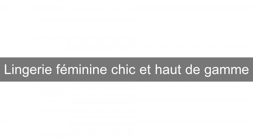 Lingerie féminine chic et haut de gamme Lingerie féminine chic et haut de gamme
