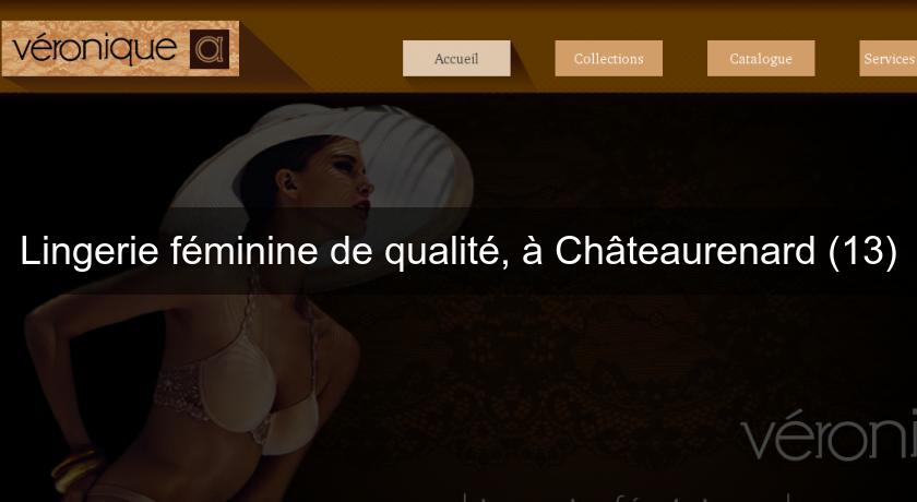Lingerie féminine de qualité, à Châteaurenard (13) Lingerie féminine de qualité, à Châteaurenard (13)