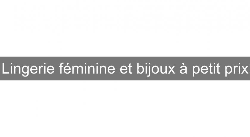 Lingerie féminine et bijoux à petit prix Lingerie féminine et bijoux à petit prix