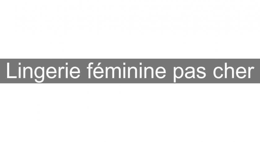 Lingerie féminine pas cher Lingerie féminine pas cher