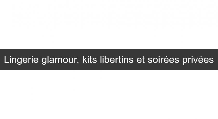 Lingerie glamour, kits libertins et soirées privées Lingerie glamour, kits libertins et soirées privées