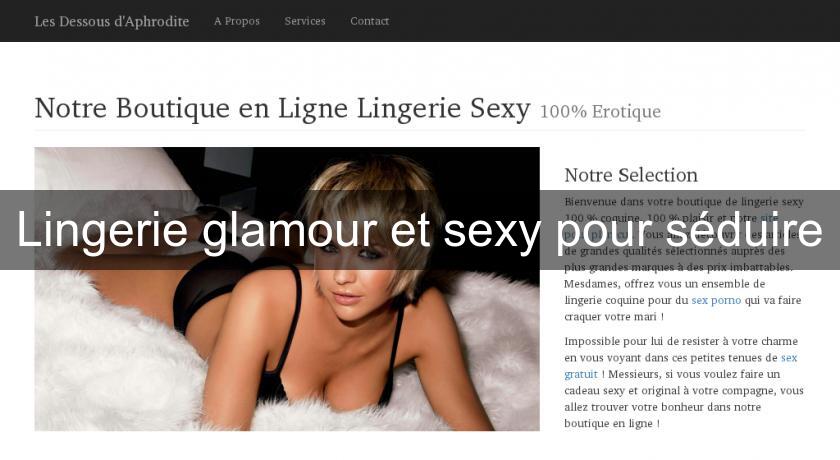 Lingerie glamour et sexy pour séduire