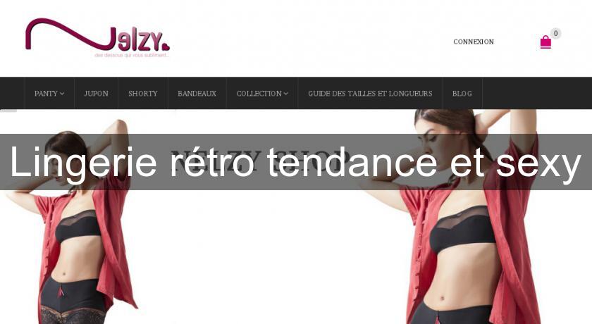 Lingerie rétro tendance et sexy Lingerie rétro tendance et sexy