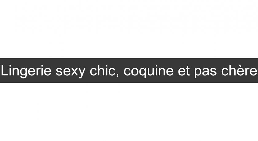 Lingerie sexy chic, coquine et pas chère Lingerie sexy chic, coquine et pas chère