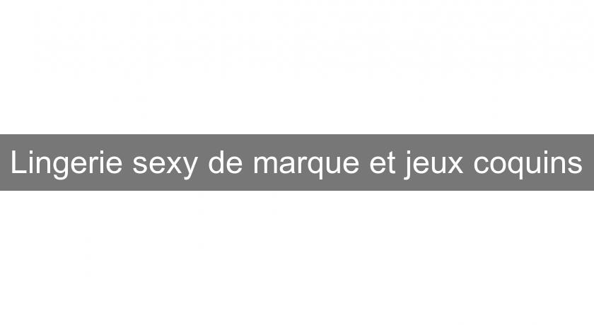 Lingerie sexy de marque et jeux coquins Lingerie sexy de marque et jeux coquins