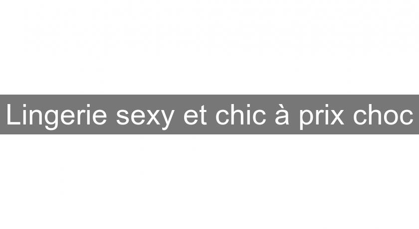 Lingerie sexy et chic à prix choc Lingerie sexy et chic à prix choc