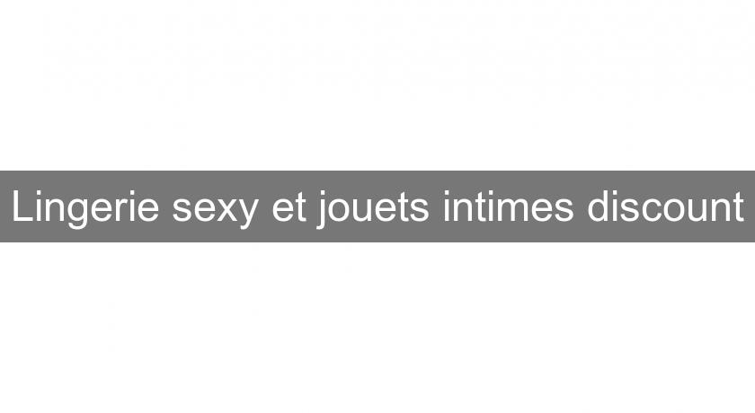 Lingerie sexy et jouets intimes discount