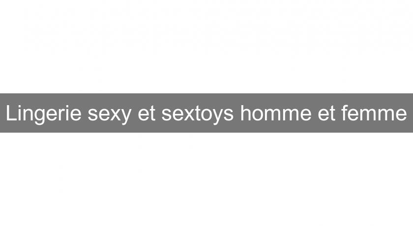 Lingerie sexy et sextoys homme et femme Lingerie sexy et sextoys homme et femme