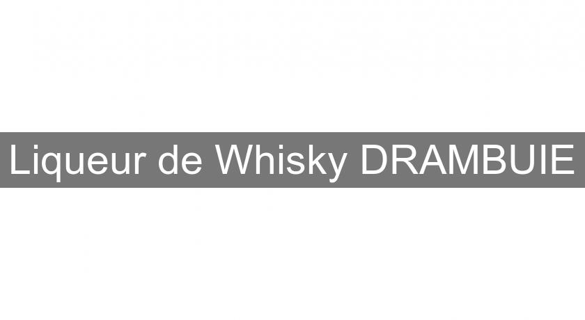 Liqueur de Whisky DRAMBUIE Liqueur de Whisky DRAMBUIE
