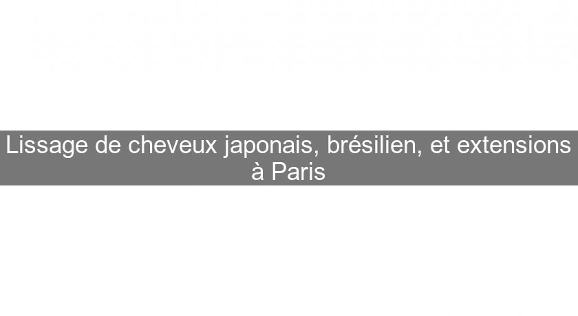 Lissage de cheveux japonais, brésilien, et extensions à Paris