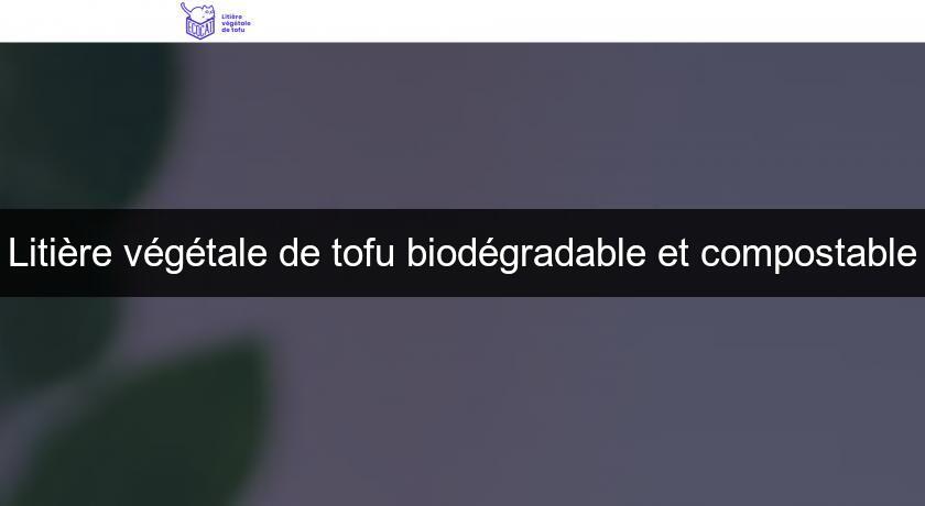 Litière végétale de tofu biodégradable et compostable