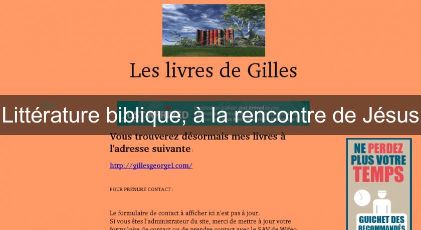 Littérature biblique, à la rencontre de Jésus Littérature biblique, à la rencontre de Jésus