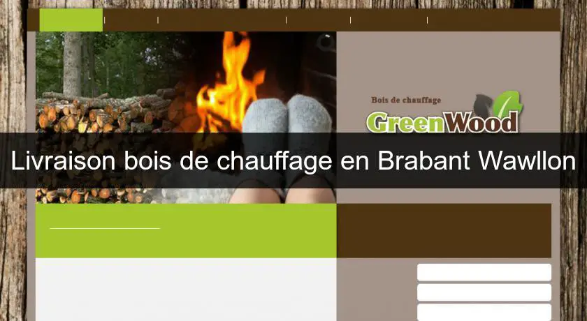 Livraison bois de chauffage en Brabant Wawllon