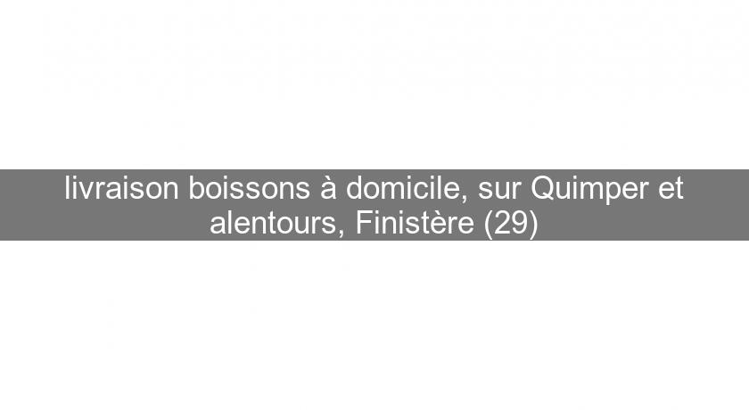 livraison boissons à domicile, sur Quimper et alentours, Finistère (29)