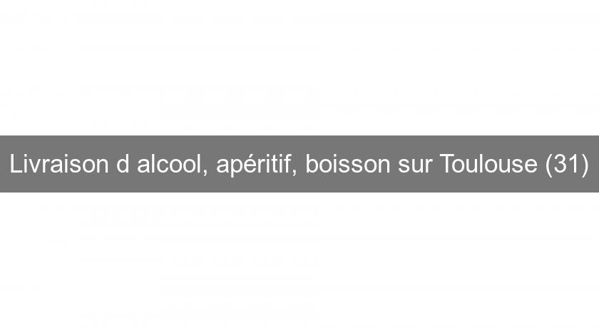 Livraison d'alcool, apéritif, boisson sur Toulouse (31)