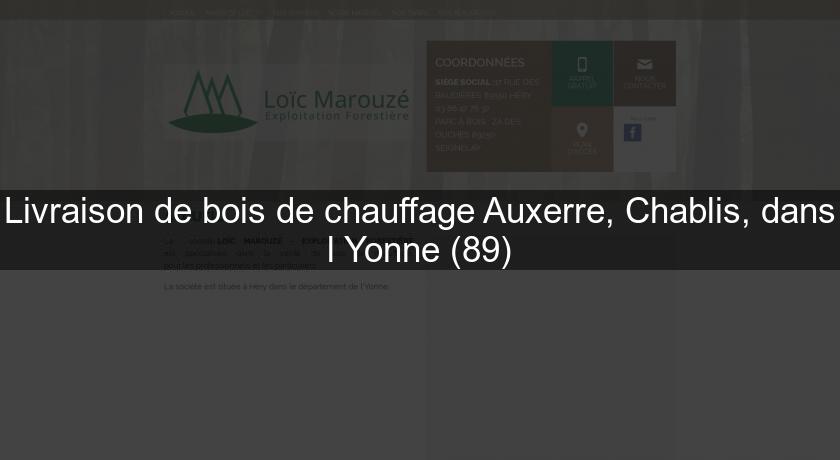 Livraison de bois de chauffage Auxerre, Chablis, dans l'Yonne (89) Livraison de bois de chauffage Auxerre, Chablis, dans l'Yonne (89)