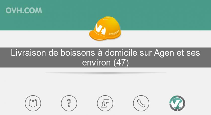 Livraison de boissons à domicile sur Agen et ses environ (47)