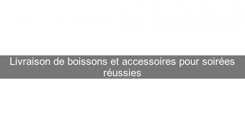 Livraison de boissons et accessoires pour soirées réussies Livraison de boissons et accessoires pour soirées réussies