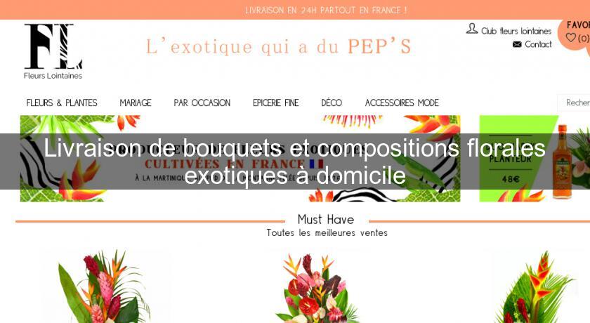 Livraison de bouquets et compositions florales exotiques à domicile