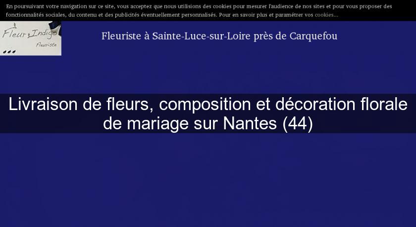 Livraison de fleurs, composition et décoration florale de mariage sur Nantes (44)