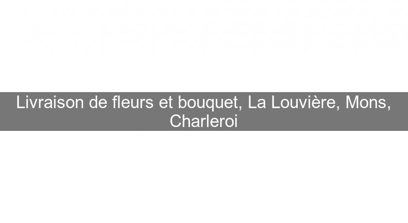 Livraison de fleurs et bouquet, La Louvière, Mons, Charleroi Livraison de fleurs et bouquet, La Louvière, Mons, Charleroi