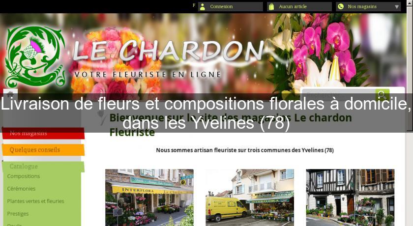 Livraison de fleurs et compositions florales à domicile, dans les Yvelines (78) Livraison de fleurs et compositions florales à domicile, dans les Yvelines (78)