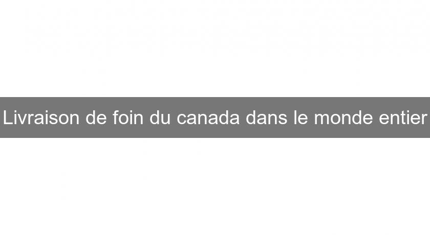 Livraison de foin du canada dans le monde entier Livraison de foin du canada dans le monde entier