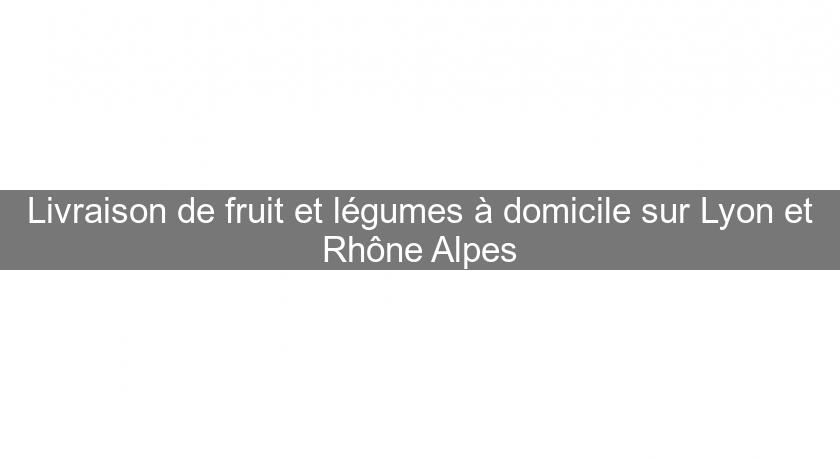 Livraison de fruit et légumes à domicile sur Lyon et Rhône Alpes Livraison de fruit et légumes à domicile sur Lyon et Rhône Alpes