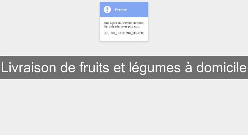 Livraison de fruits et légumes à domicile Livraison de fruits et légumes à domicile