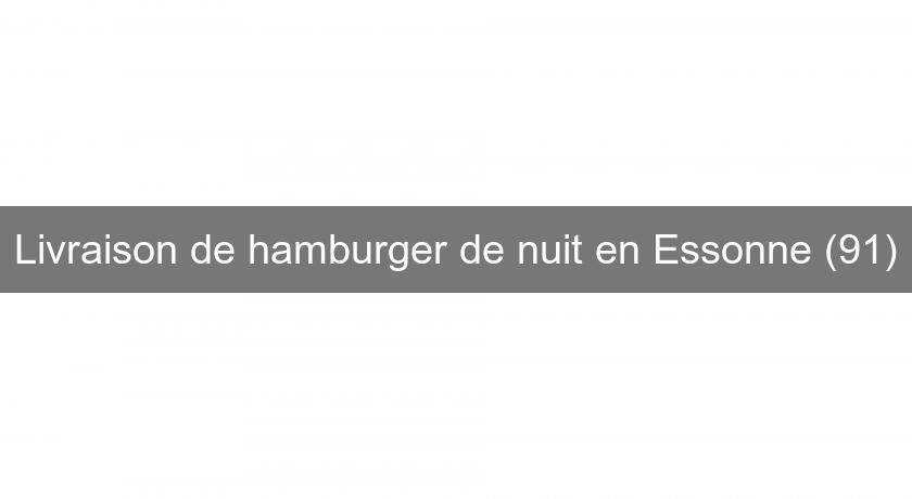 Livraison de hamburger de nuit en Essonne (91) Livraison de hamburger de nuit en Essonne (91)