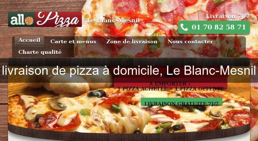 livraison de pizza à domicile, Le Blanc-Mesnil