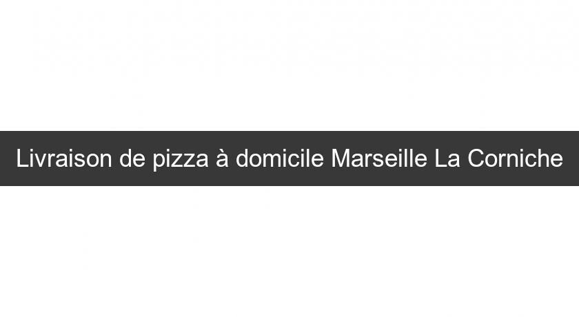 Livraison de pizza à domicile Marseille La Corniche