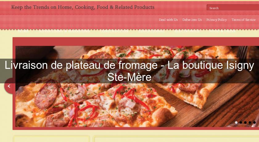Livraison de plateau de fromage - La boutique Isigny Ste-Mère Livraison de plateau de fromage - La boutique Isigny Ste-Mère