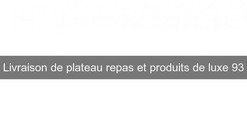 Livraison de plateau repas et produits de luxe 93 Livraison de plateau repas et produits de luxe 93