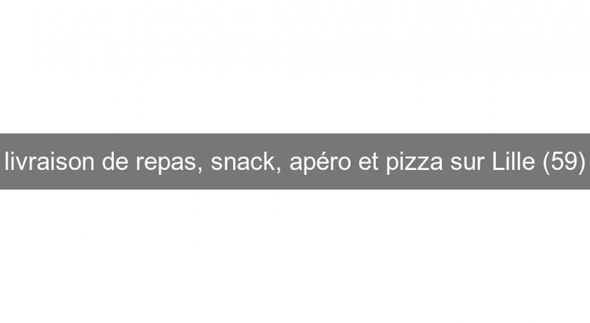 livraison de repas, snack, apéro et pizza sur Lille (59)