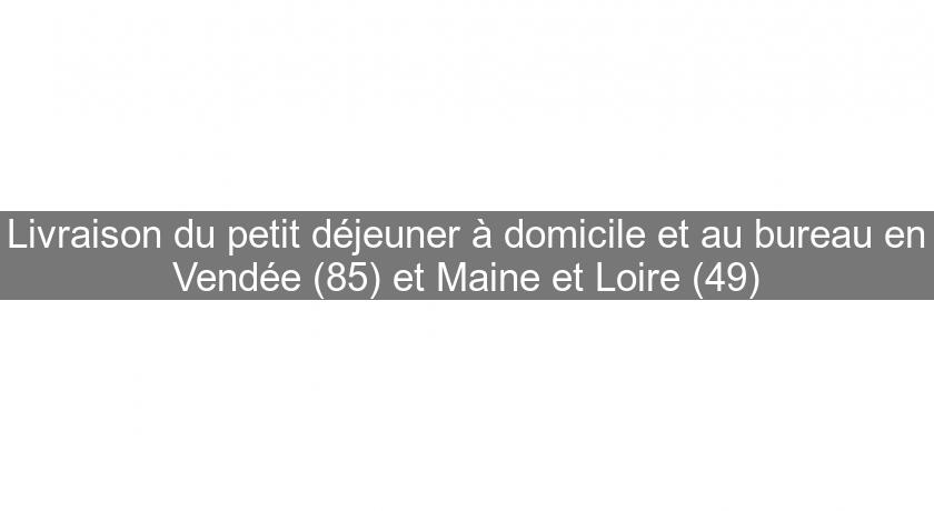 Livraison du petit déjeuner à domicile et au bureau en Vendée (85) et Maine et Loire (49)