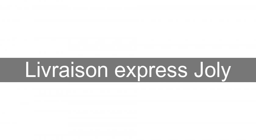 Livraison express Joly Livraison express Joly