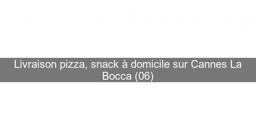 Livraison pizza, snack à domicile sur Cannes La Bocca (06)
