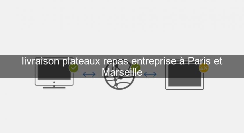 livraison plateaux repas entreprise à Paris et Marseille livraison plateaux repas entreprise à Paris et Marseille