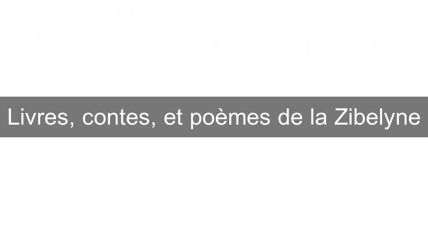 Livres, contes, et poèmes de la Zibelyne Livres, contes, et poèmes de la Zibelyne