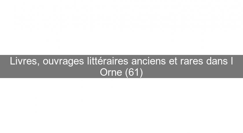 Livres, ouvrages littéraires anciens et rares dans l'Orne (61) Livres, ouvrages littéraires anciens et rares dans l'Orne (61)