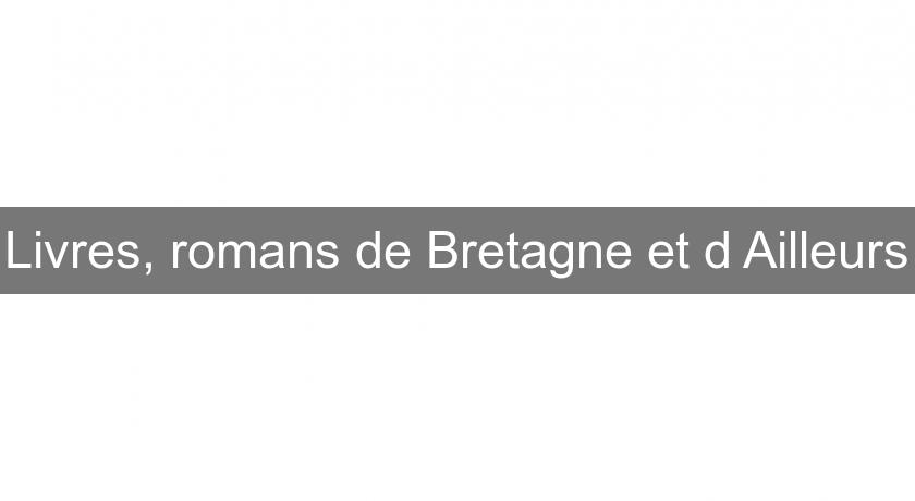 Livres, romans de Bretagne et d'Ailleurs Livres, romans de Bretagne et d'Ailleurs