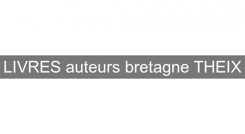 LIVRES auteurs bretagne THEIX