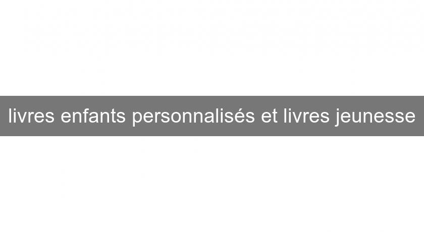 livres enfants personnalisés et livres jeunesse livres enfants personnalisés et livres jeunesse