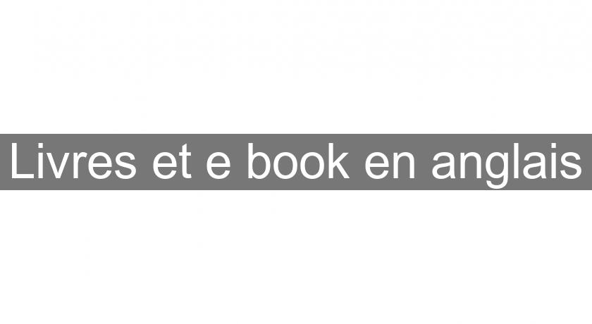 Livres et e book en anglais Livres et e book en anglais