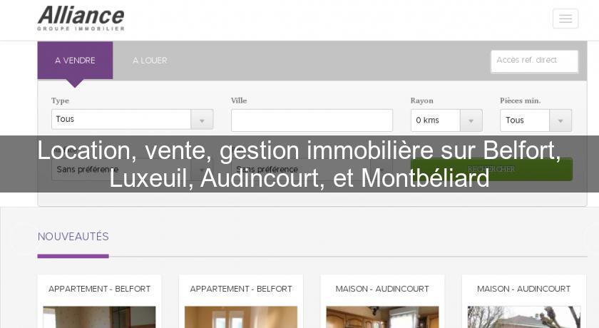 Location, vente, gestion immobilière sur Belfort, Luxeuil, Audincourt, et Montbéliard Location, vente, gestion immobilière sur Belfort, Luxeuil, Audincourt, et Montbéliard