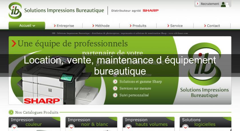 Location, vente, maintenance d'équipement bureautique Location, vente, maintenance d'équipement bureautique