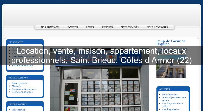 Location, vente, maison, appartement, locaux professionnels, Saint Brieuc, Côtes d'Armor (22) Location, vente, maison, appartement, locaux professionnels, Saint Brieuc, Côtes d'Armor (22)