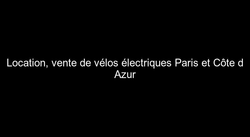 Location, vente de vélos électriques Paris et Côte d'Azur Location, vente de vélos électriques Paris et Côte d'Azur