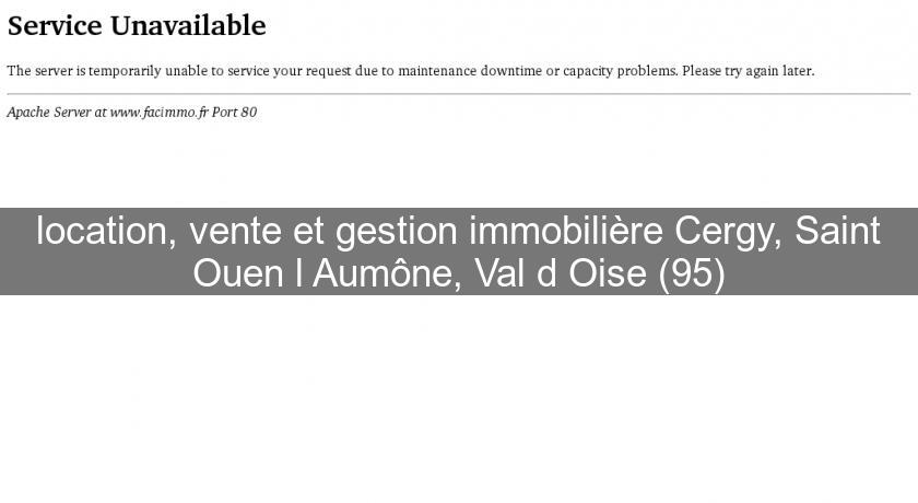 location, vente et gestion immobilière Cergy, Saint Ouen l'Aumône, Val d'Oise (95)